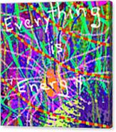 Evertyhting Is Energy Canvas Print
