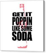 Get It Poppin Like Some Soda Canvas Print