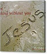 I Am Nothing Without You Canvas Print