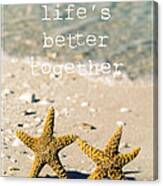 Life's Better Together Canvas Print