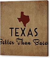 Texas Better Than Bacon Canvas Print