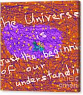 The Universe Is Just The Beginning Of Our Understanding Canvas Print