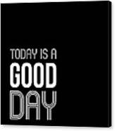 Today Is A Good Day Poster Canvas Print