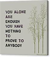 You Alone Are Enough - Maya Angelou Canvas Print