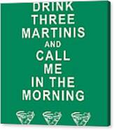 Drink Three Martinis And Call Me In The Morning - Green Canvas Print