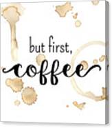 But First Coffee #1 Canvas Print