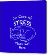 In Case Of Stress, Place Cat Here T-shirt #2 Canvas Print