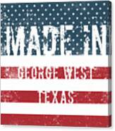 Made In George West, Texas Canvas Print