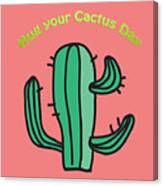 Have You Hugged Your Cactus Today? #2 Canvas Print
