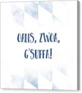 Bavarian Dialect Oans, Zwoa, G'suffa Canvas Print