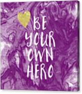 Be Your Own Hero - Inspirational Art By Linda Woods Canvas Print