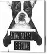 Being Normal Is Boring Canvas Print