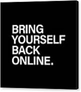 Bring Yourself Back Online Canvas Print