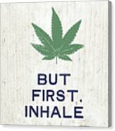 But First Inhale - Cannabis Art By Linda Woods Canvas Print