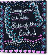 Caregivers Are The Salt Of The Earth Canvas Print