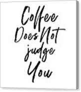 Coffee Does Not Judge White- Art By Linda Woods Canvas Print