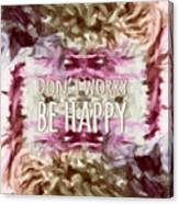 Don't Worry Be Happy Canvas Print