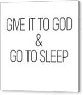 Give It To God And Go To Sleep #minimalist #quotes #inspirational Canvas Print