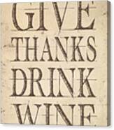 Give Thanks Drink Wine Canvas Print