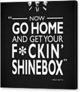 Go Home And Get Your Shinebox Canvas Print