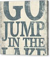Go Jump In The Lake Canvas Print