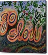 Go Slow Canvas Print