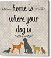 Home Is Where Your Dog Is-jp3039 Canvas Print