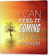 I Can Feel It Coming In The Air Tonight Canvas Print