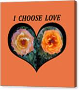 I Chose Love Heart With 2 Roses And A Be Canvas Print