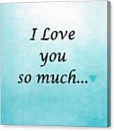 I Love You So Much Canvas Print