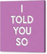 I Told You So Purple- Art By Linda Woods Canvas Print