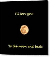 I'll Love You To The Moon And Back Canvas Print