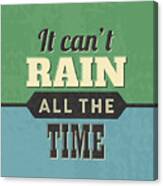 It Can't Rain All The Time Canvas Print