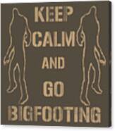 Keep Calm And Go Bigfooting Canvas Print