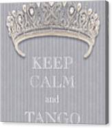 Keep Calm And Tango Diamond Tiara Gray Flannel Canvas Print