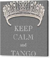 Keep Calm And Tango Diamond Tiara Gray Texture Canvas Print