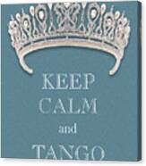 Keep Calm And Tango Diamond Tiara Turquoise Texture Canvas Print