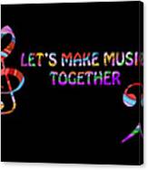 Let's Make Music Together Canvas Print