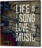 Life Is A Song Love Is The Music Canvas Print