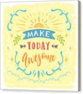 Make Today Awesome Canvas Print