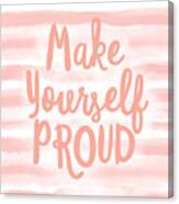 Make Yourself Proud -art By Linda Woods Canvas Print