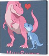 Mamasaurus Tyrannosaurus Rex And Baby Boy Dinosaurs Canvas Print