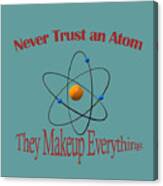 Never Trust An Atom Canvas Print