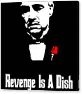 Revenge Is A Dish Best Served Cold - The Godfather Poster Canvas Print