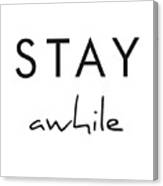 Stay Awhile Canvas Print