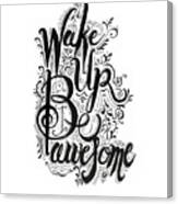 Wake Up Be Awesome Canvas Print