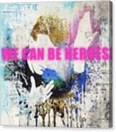 We Can Be Heroes Canvas Print