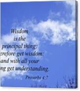 Wisdom Is The Principal Thing... Canvas Print