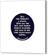 All The World's A Stage #shakespeare #shakespearequote Canvas Print