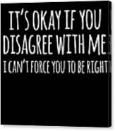 Its Okay If You Disagree With Me #1 Canvas Print